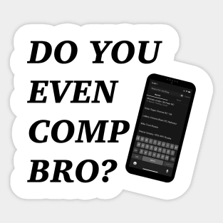 Do You Even Comp Bro? Sticker